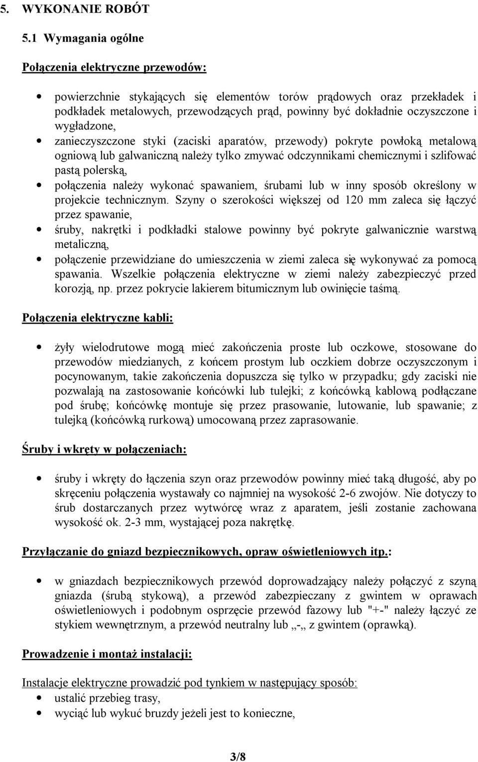 oczyszczone i wygładzone, zanieczyszczone styki (zaciski aparatów, przewody) pokryte powłoką metalową ogniową lub galwaniczną należy tylko zmywać odczynnikami chemicznymi i szlifować pastą polerską,