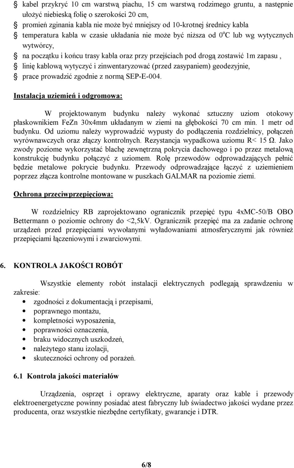 wytyczyć i zinwentaryzować (przed zasypaniem) geodezyjnie, prace prowadzić zgodnie z normą SEP-E-004.