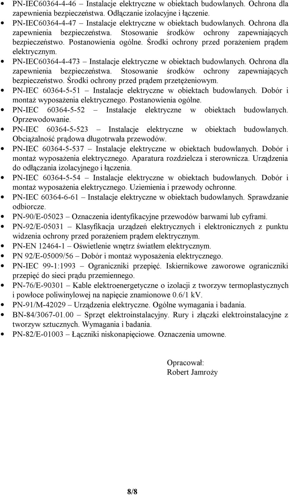 Środki ochrony przed porażeniem prądem elektrycznym. PN-IEC60364-4-473 Instalacje elektryczne w obiektach budowlanych. Ochrona dla zapewnienia bezpieczeństwa.