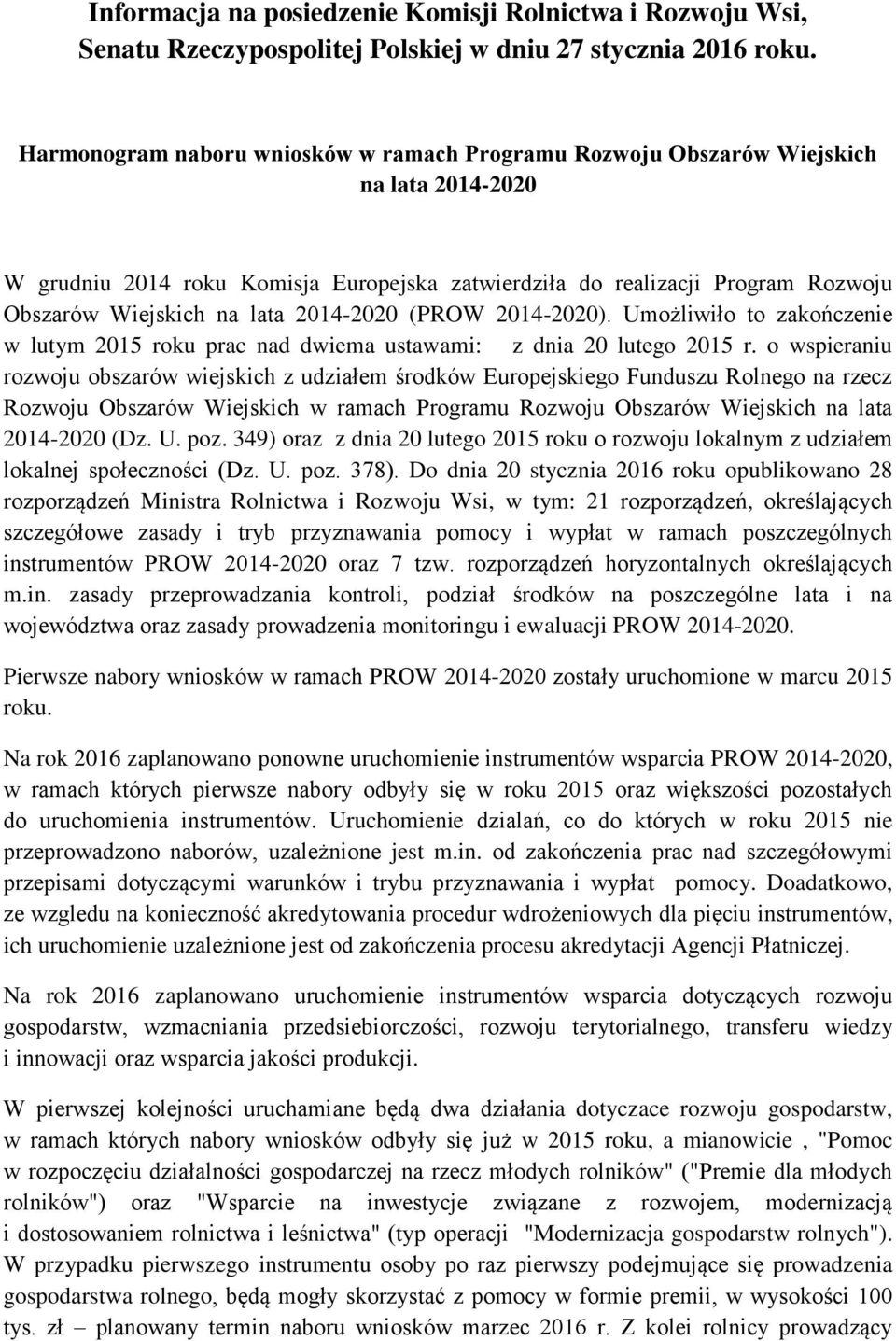 2014-2020 (PROW 2014-2020). Umożliwiło to zakończenie w lutym 2015 roku prac nad dwiema ustawami: z dnia 20 lutego 2015 r.