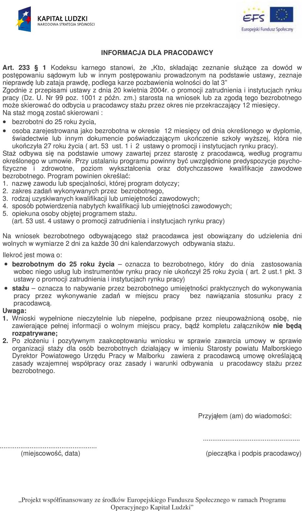 pozbawienia wolnoci do lat 3 Zgodnie z przepisami ustawy z dnia 20 kwietnia 2004r. o promocji zatrudnienia i instytucjach rynku pracy (Dz. U. Nr 99 poz. 1001 z pón. zm.