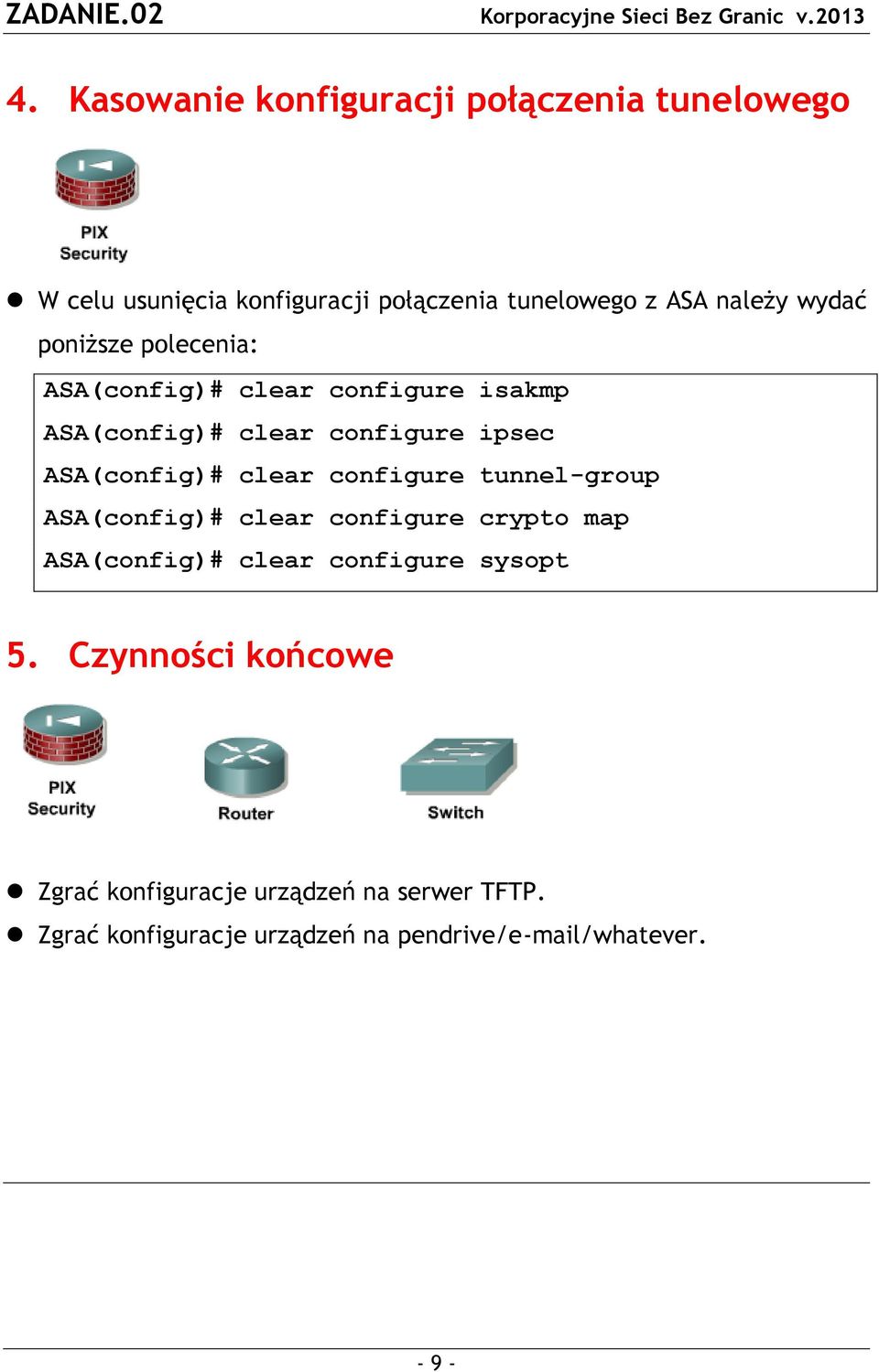 clear configure tunnel-group ASA(config)# clear configure crypto map ASA(config)# clear configure sysopt 5.