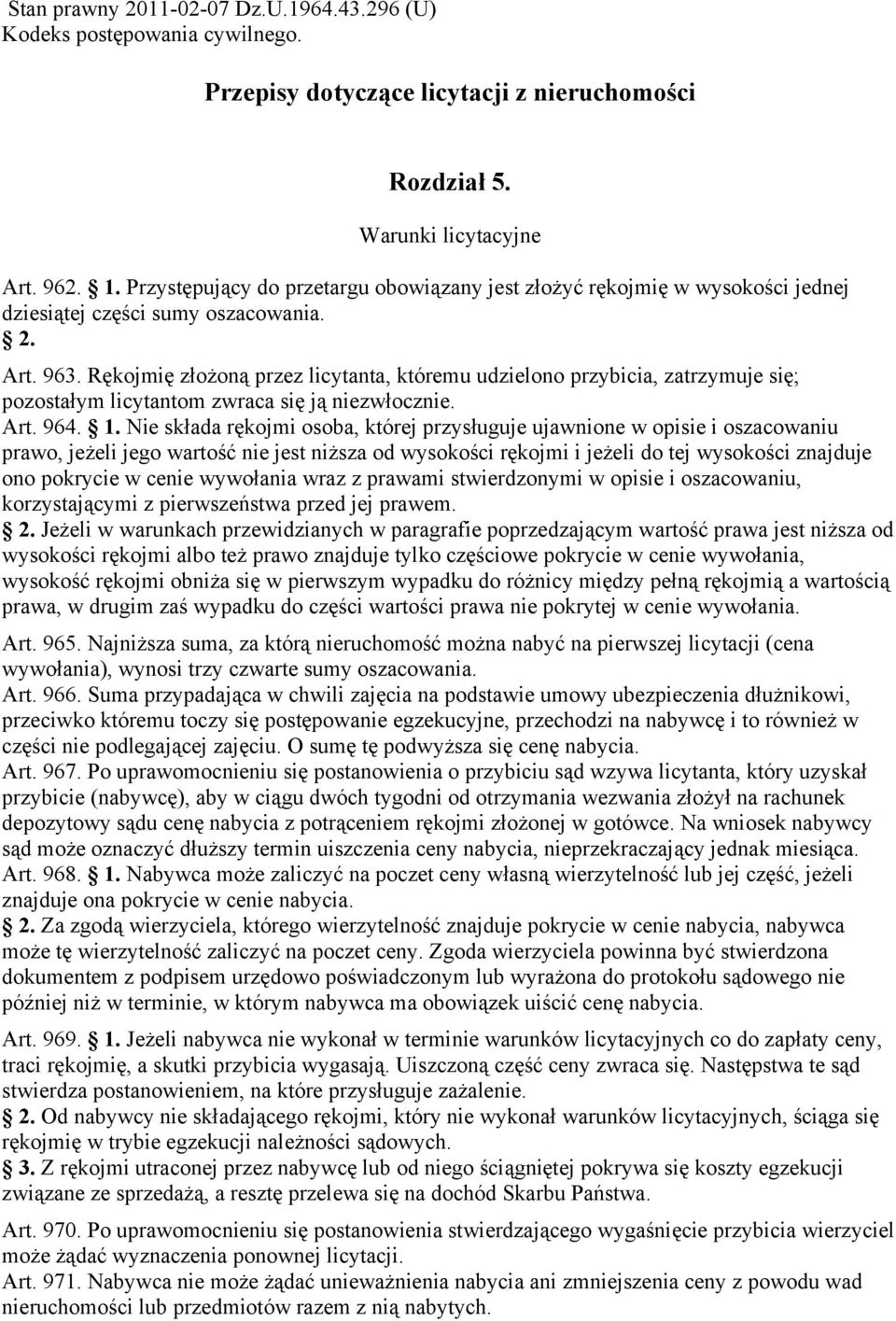 Rękojmię złożoną przez licytanta, któremu udzielono przybicia, zatrzymuje się; pozostałym licytantom zwraca się ją niezwłocznie. Art. 964. 1.