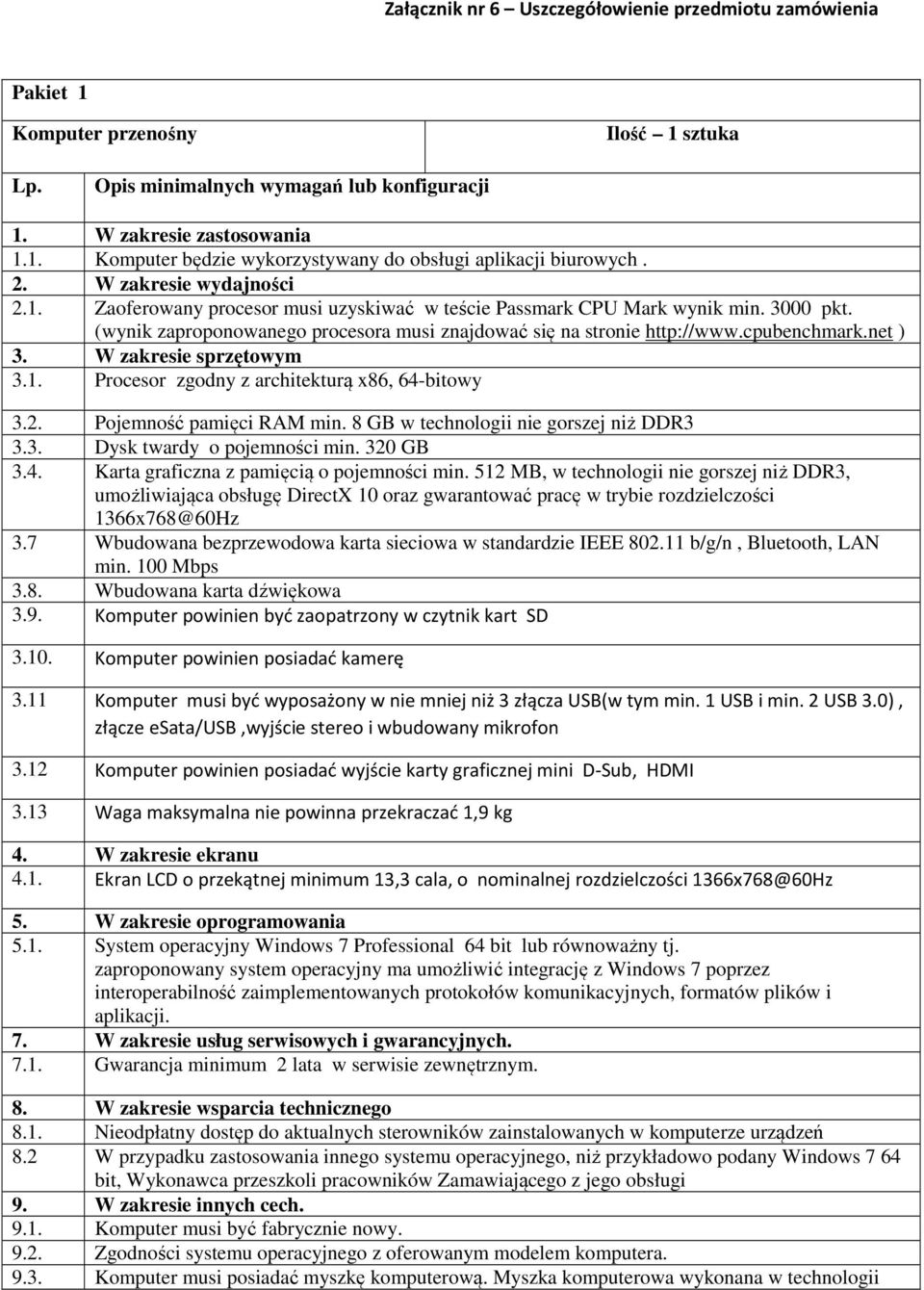cpubenchmark.net ) 3. W zakresie sprzętowym 3.1. Procesor zgodny z architekturą x86, 64-bitowy 3.2. Pojemność pamięci RAM min. 8 GB w technologii nie gorszej niż DDR3 3.3. Dysk twardy o pojemności min.
