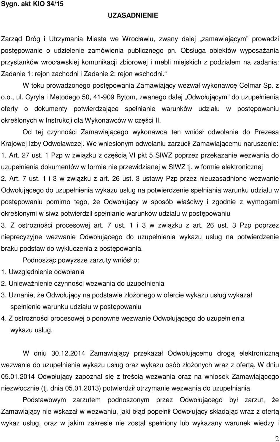 W toku prowadzonego postępowania Zamawiający wezwał wykonawcę Celmar Sp. z o.o., ul.