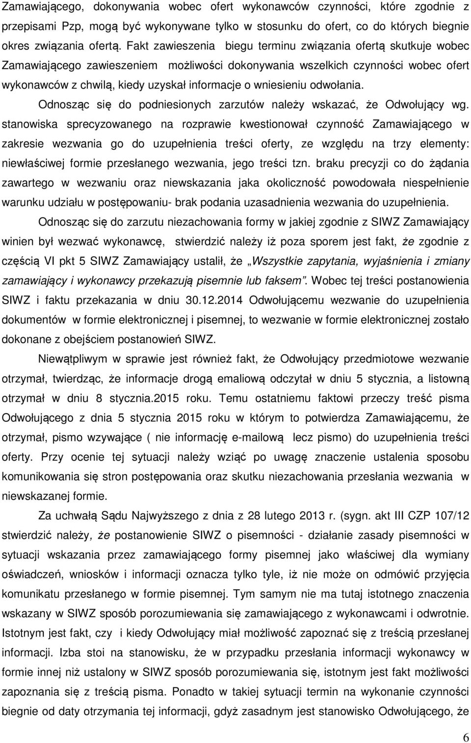 wniesieniu odwołania. Odnosząc się do podniesionych zarzutów należy wskazać, że Odwołujący wg.