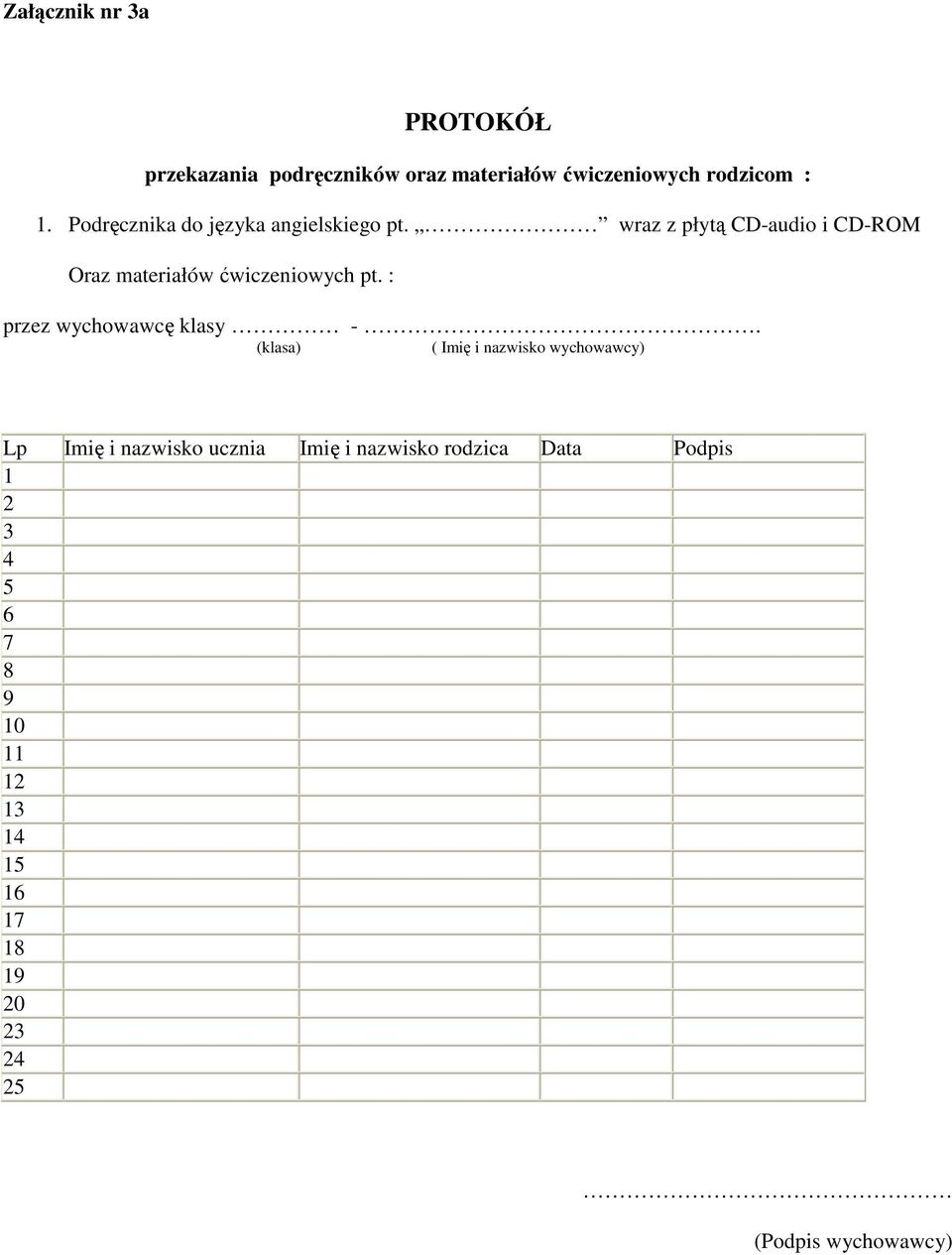 wraz z płytą CD-audio i CD-ROM Oraz materiałów ćwiczeniowych pt. : przez wychowawcę klasy -.
