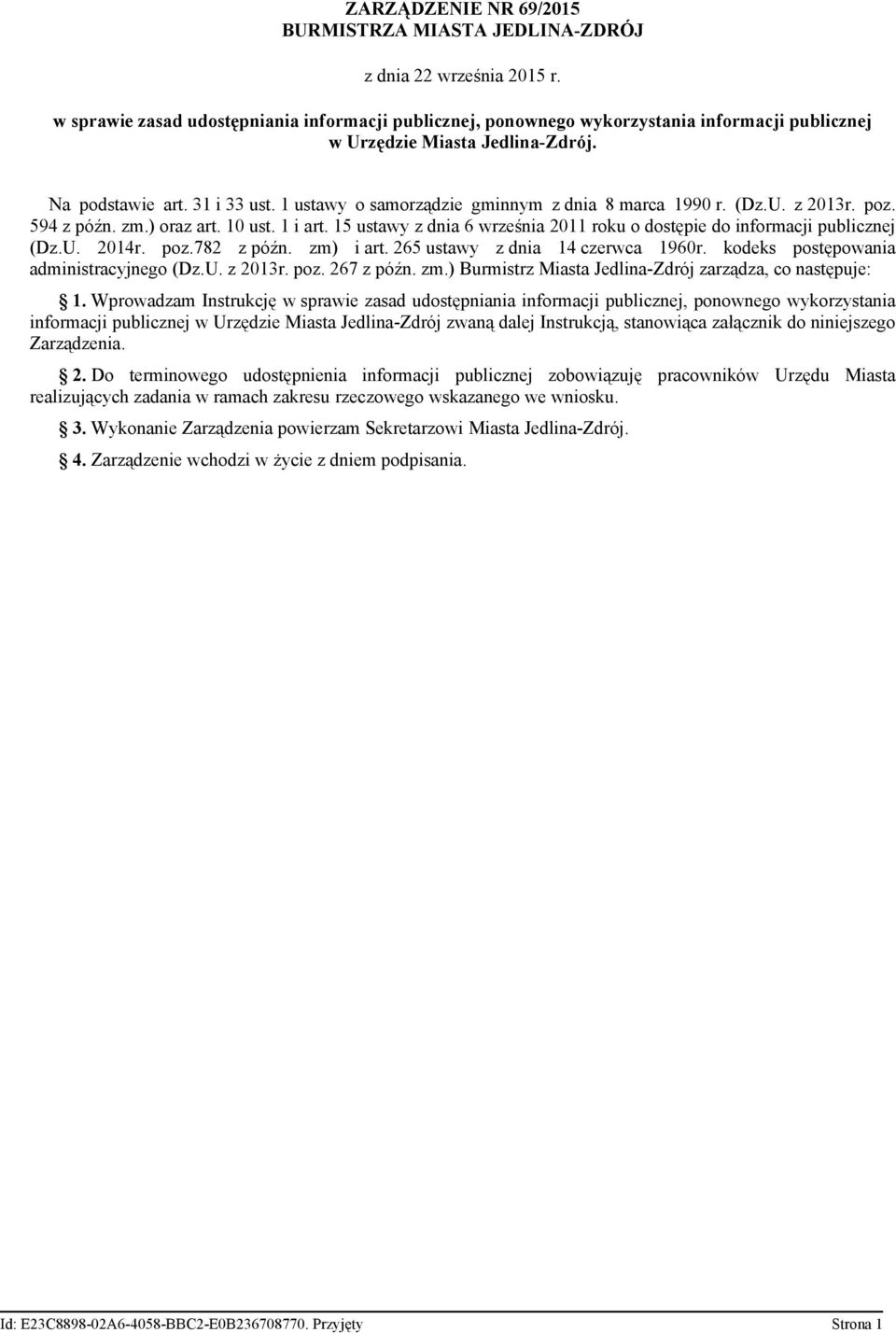 1 ustawy o samorządzie gminnym z dnia 8 marca 1990 r. (Dz.U. z 2013r. poz. 594 z późn. zm.) oraz art. 10 ust. 1 i art. 15 ustawy z dnia 6 września 2011 roku o dostępie do informacji publicznej (Dz.U. 2014r.