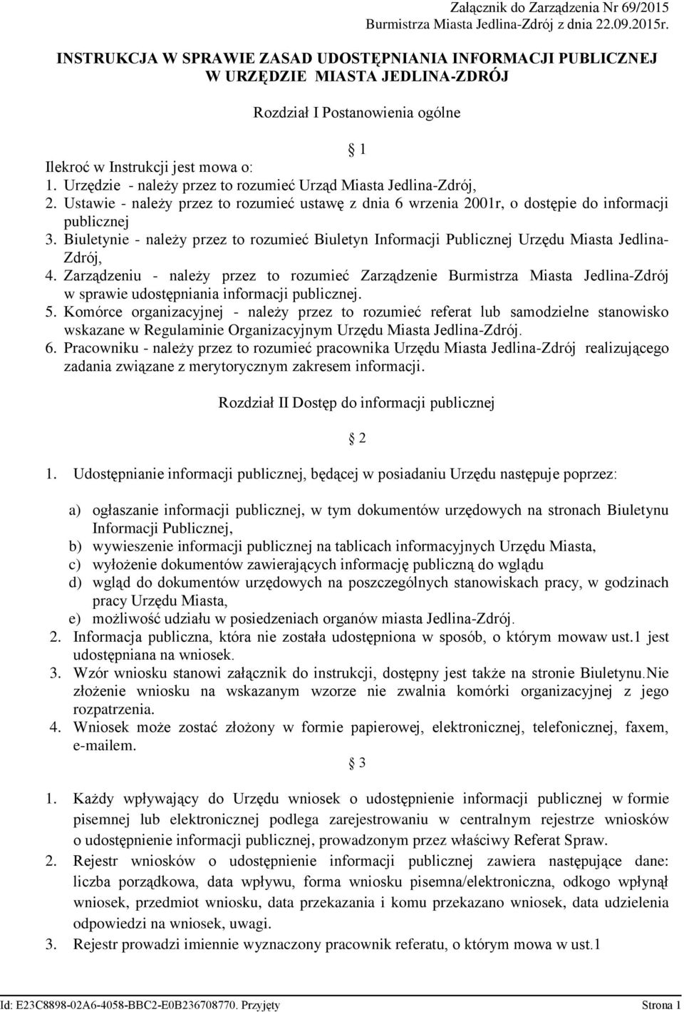 Urzędzie - należy przez to rozumieć Urząd Miasta Jedlina-Zdrój, 2. Ustawie - należy przez to rozumieć ustawę z dnia 6 wrzenia 2001r, o dostępie do informacji publicznej 3.