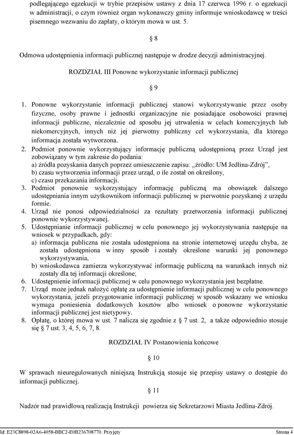 Odmowa udostępnienia informacji publicznej następuje w drodze decyzji administracyjnej. 8 ROZDZIAŁ III Ponowne wykorzystanie informacji publicznej 9 1.