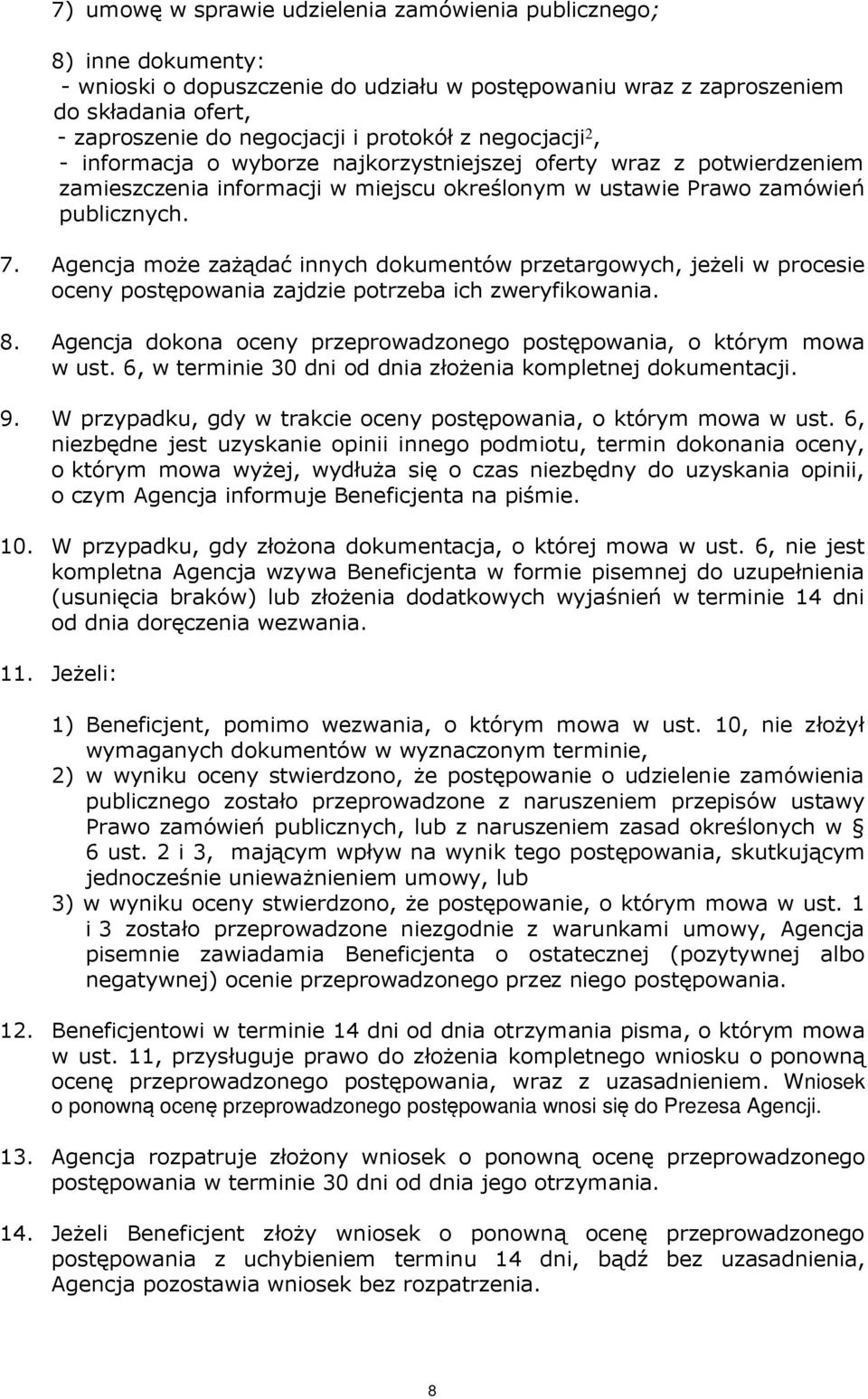 Agencja może zażądać innych dokumentów przetargowych, jeżeli w procesie oceny postępowania zajdzie potrzeba ich zweryfikowania. 8.