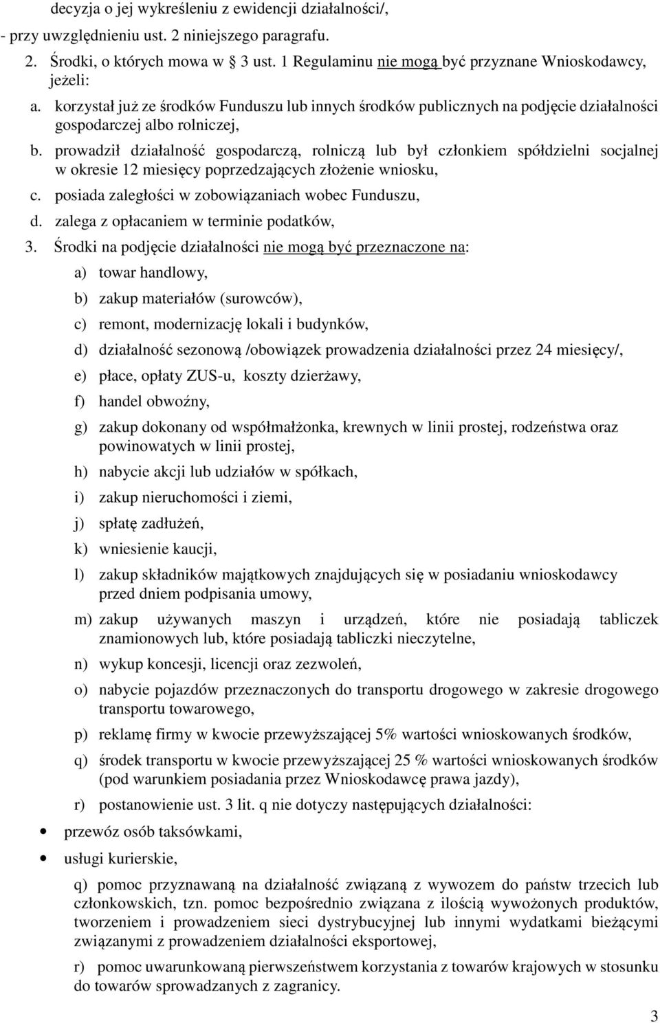 prowadził działalność gospodarczą, rolniczą lub był członkiem spółdzielni socjalnej w okresie 12 miesięcy poprzedzających złożenie wniosku, c. posiada zaległości w zobowiązaniach wobec Funduszu, d.