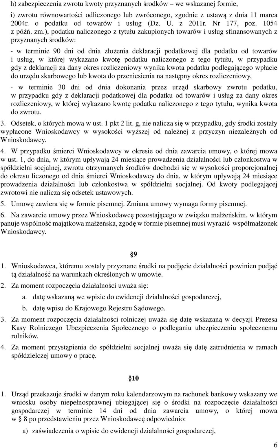 ), podatku naliczonego z tytułu zakupionych towarów i usług sfinansowanych z przyznanych środków: - w terminie 90 dni od dnia złożenia deklaracji podatkowej dla podatku od towarów i usług, w której