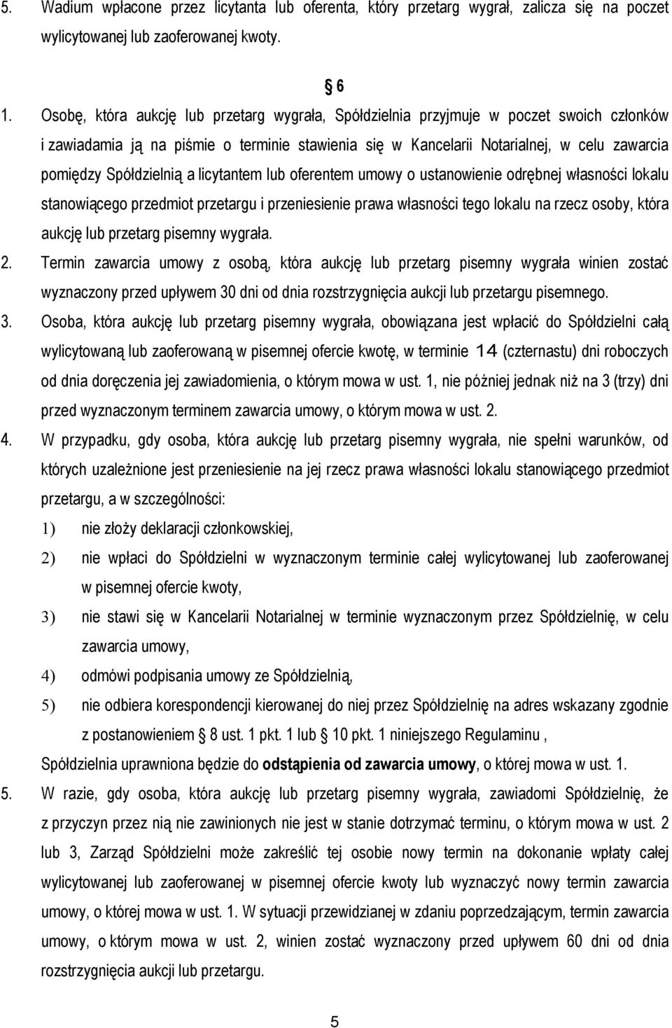 Spółdzielnią a licytantem lub oferentem umowy o ustanowienie odrębnej własności lokalu stanowiącego przedmiot przetargu i przeniesienie prawa własności tego lokalu na rzecz osoby, która aukcję lub