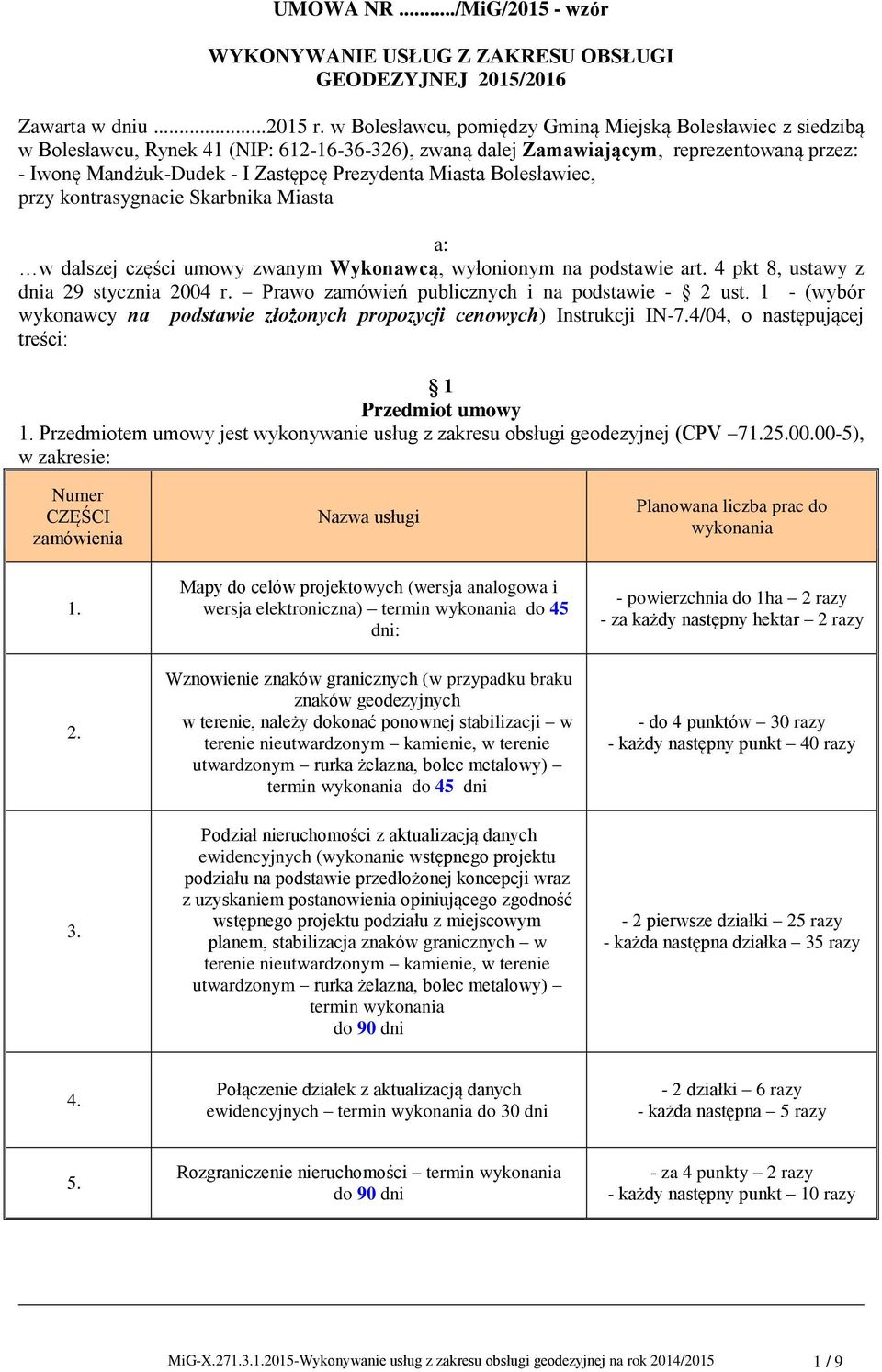 Miasta Bolesławiec, przy kontrasygnacie Skarbnika Miasta a: w dalszej części umowy zwanym Wykonawcą, wyłonionym na podstawie art. 4 pkt 8, ustawy z dnia 29 stycznia 2004 r.