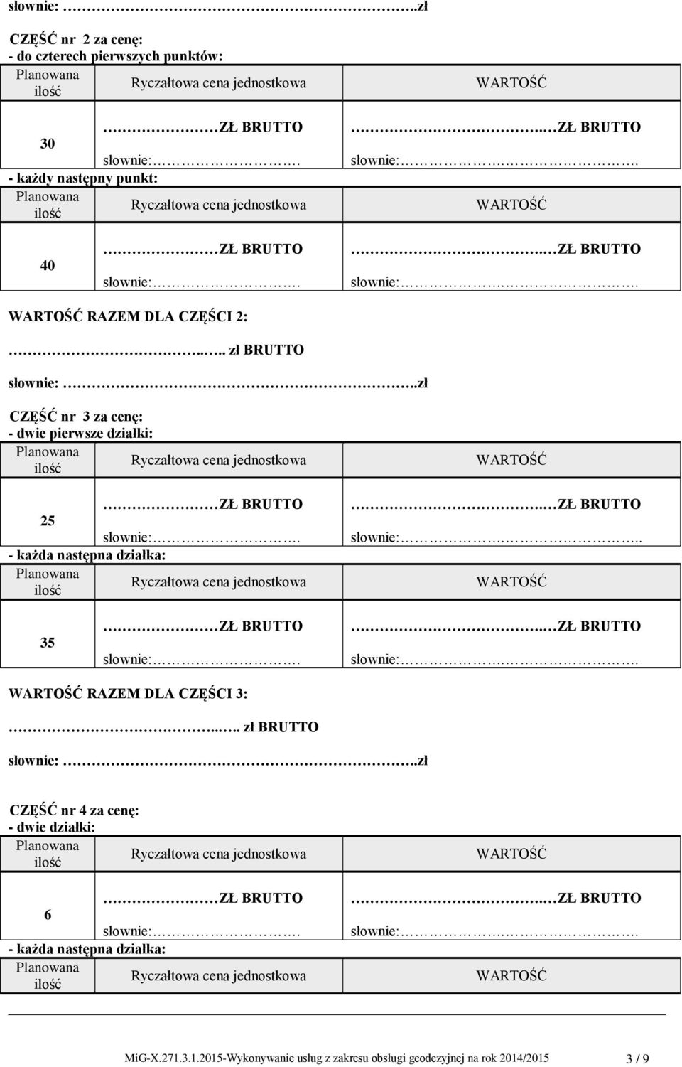 2:.... zł BRUTTO .zł CZĘŚĆ nr 3 za cenę: - dwie pierwsze działki: 25 - każda następna działka:.