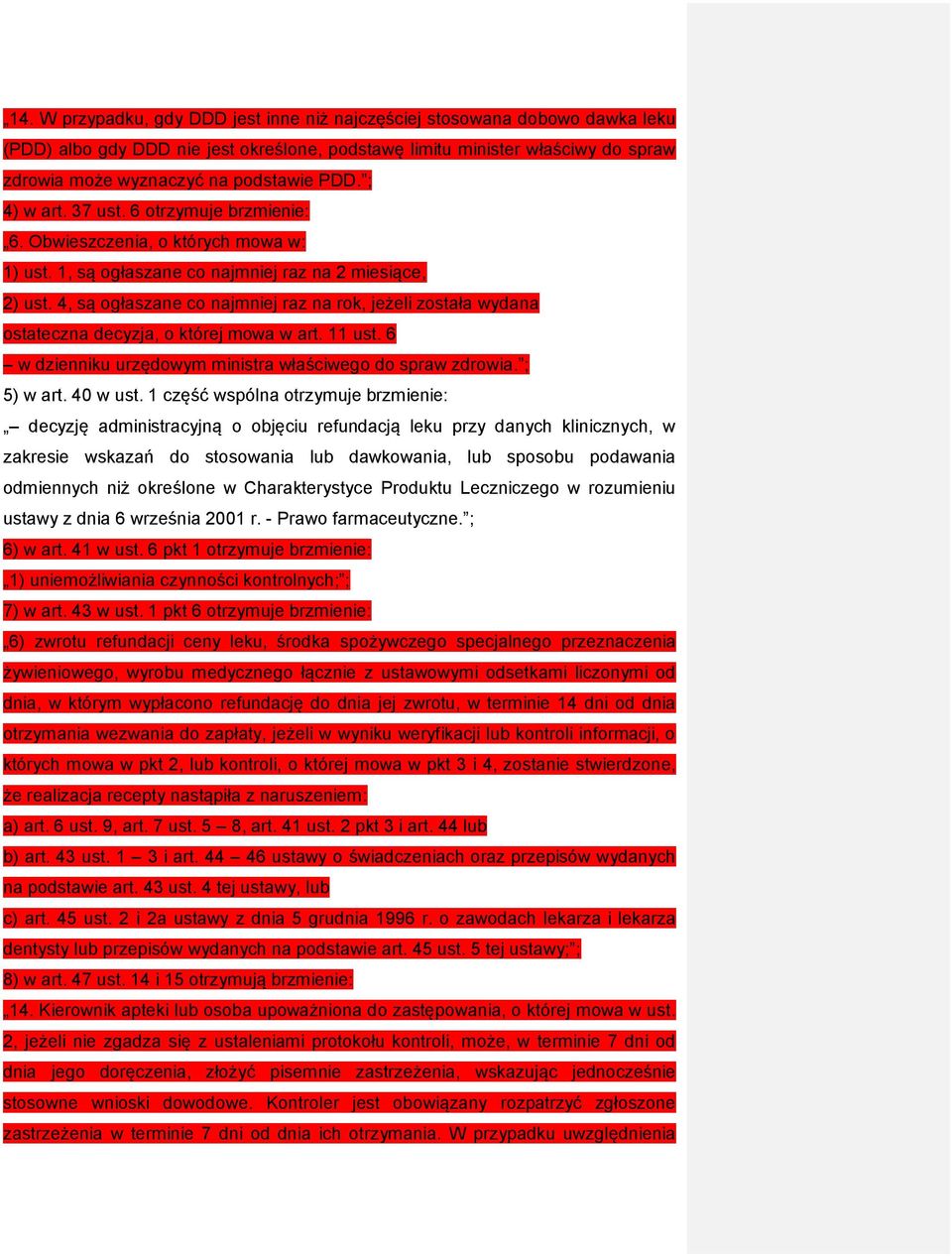 4, są ogłaszane co najmniej raz na rok, jeżeli została wydana ostateczna decyzja, o której mowa w art. 11 ust. 6 w dzienniku urzędowym ministra właściwego do spraw zdrowia. ; 5) w art. 40 w ust.