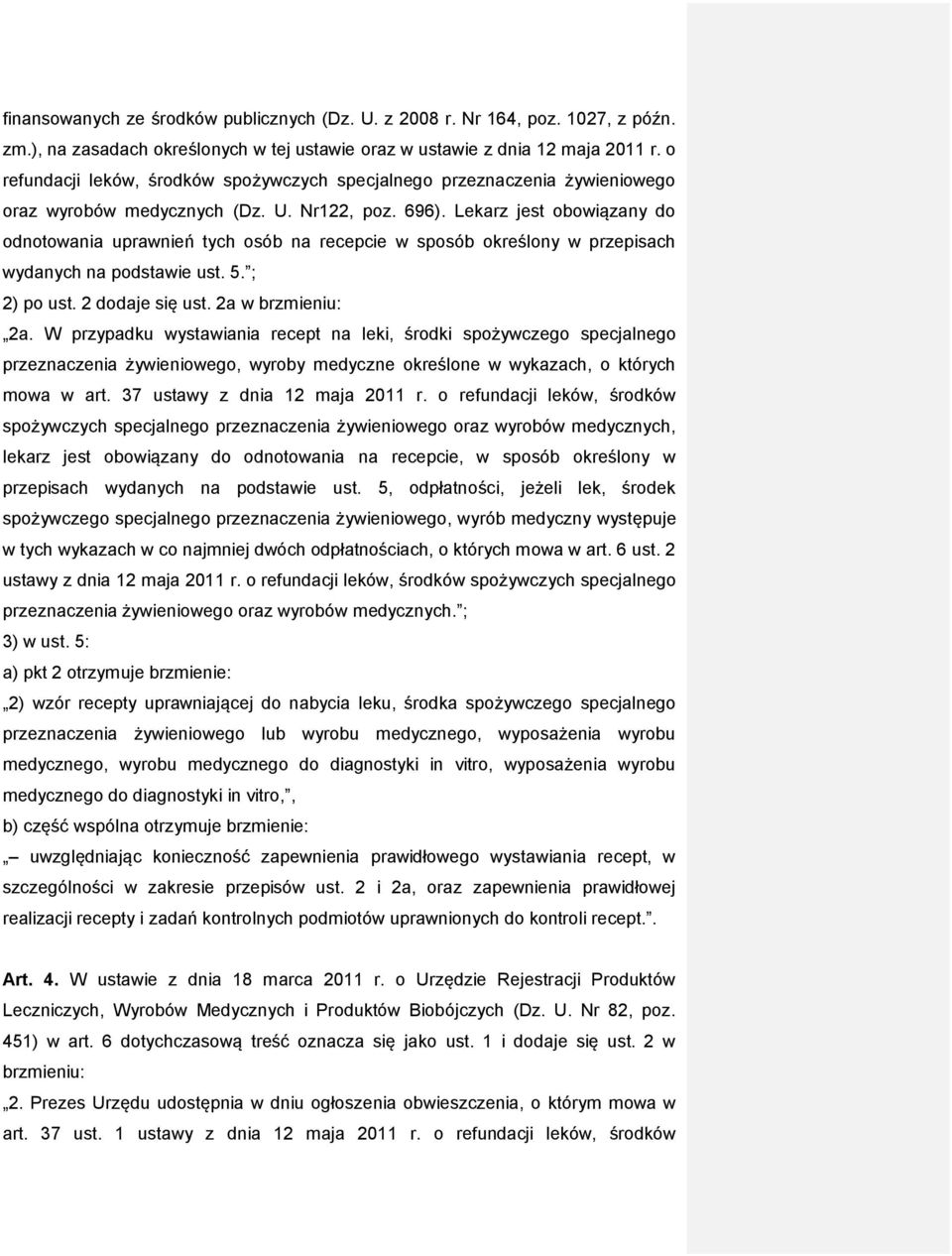 Lekarz jest obowiązany do odnotowania uprawnień tych osób na recepcie w sposób określony w przepisach wydanych na podstawie ust. 5. ; 2) po ust. 2 dodaje się ust. 2a w brzmieniu: 2a.