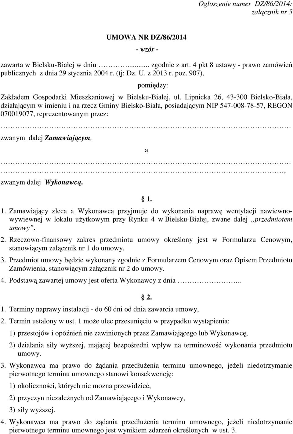 Lipnicka 26, 43-300 Bielsko-Biała, działającym w imieniu i na rzecz Gminy Bielsko-Biała, posiadającym NIP 547-008-78-57, REGON 070019077, reprezentowanym przez: zwanym dalej Zamawiającym, a, zwanym