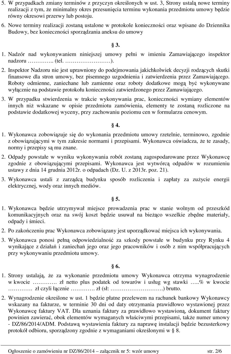 Nowe terminy realizacji zostaną ustalone w protokole konieczności oraz wpisane do Dziennika Budowy, bez konieczności sporządzania aneksu do umowy 3. 1.