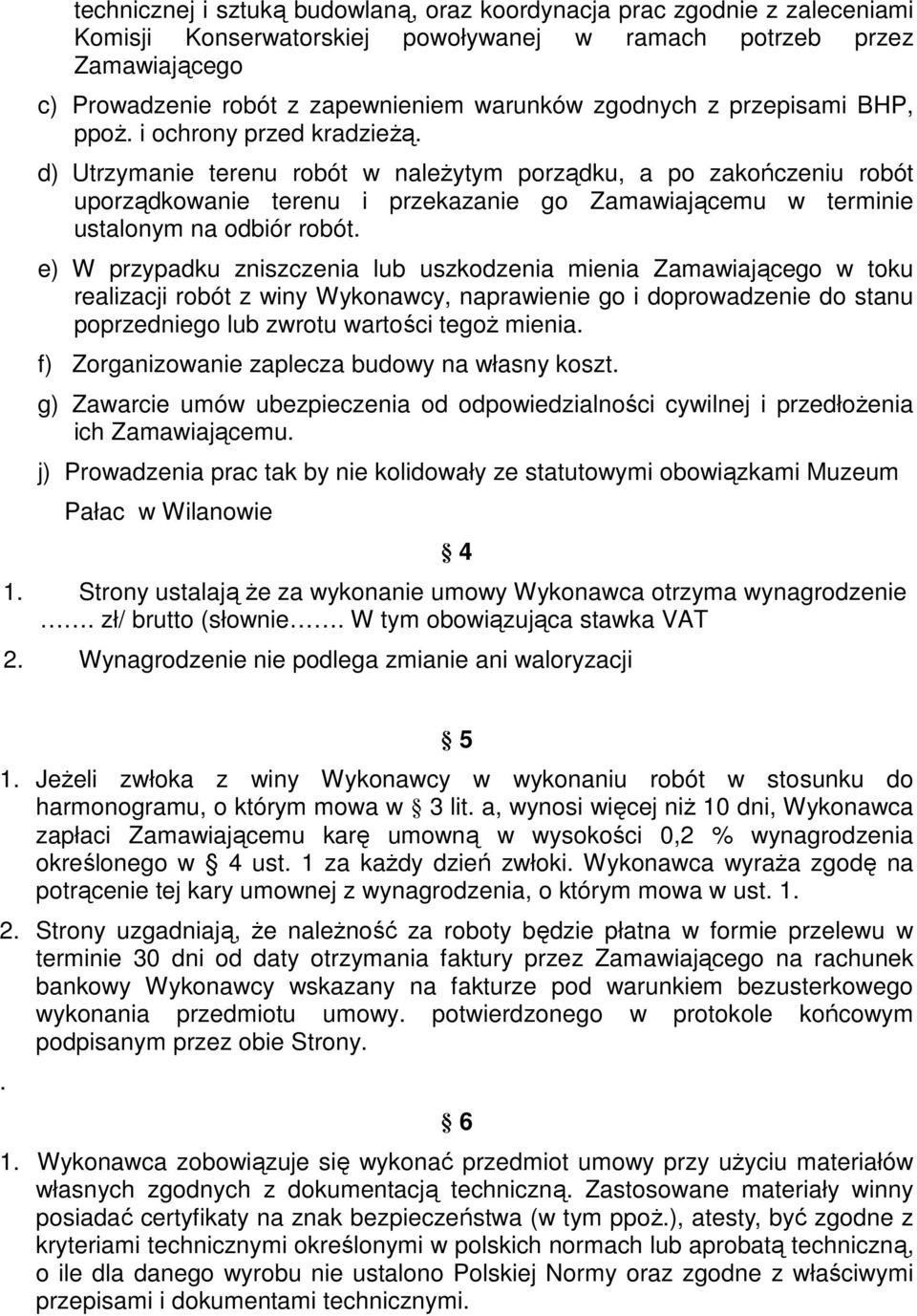 d) Utrzymanie terenu robót w naleŝytym porządku, a po zakończeniu robót uporządkowanie terenu i przekazanie go Zamawiającemu w terminie ustalonym na odbiór robót.