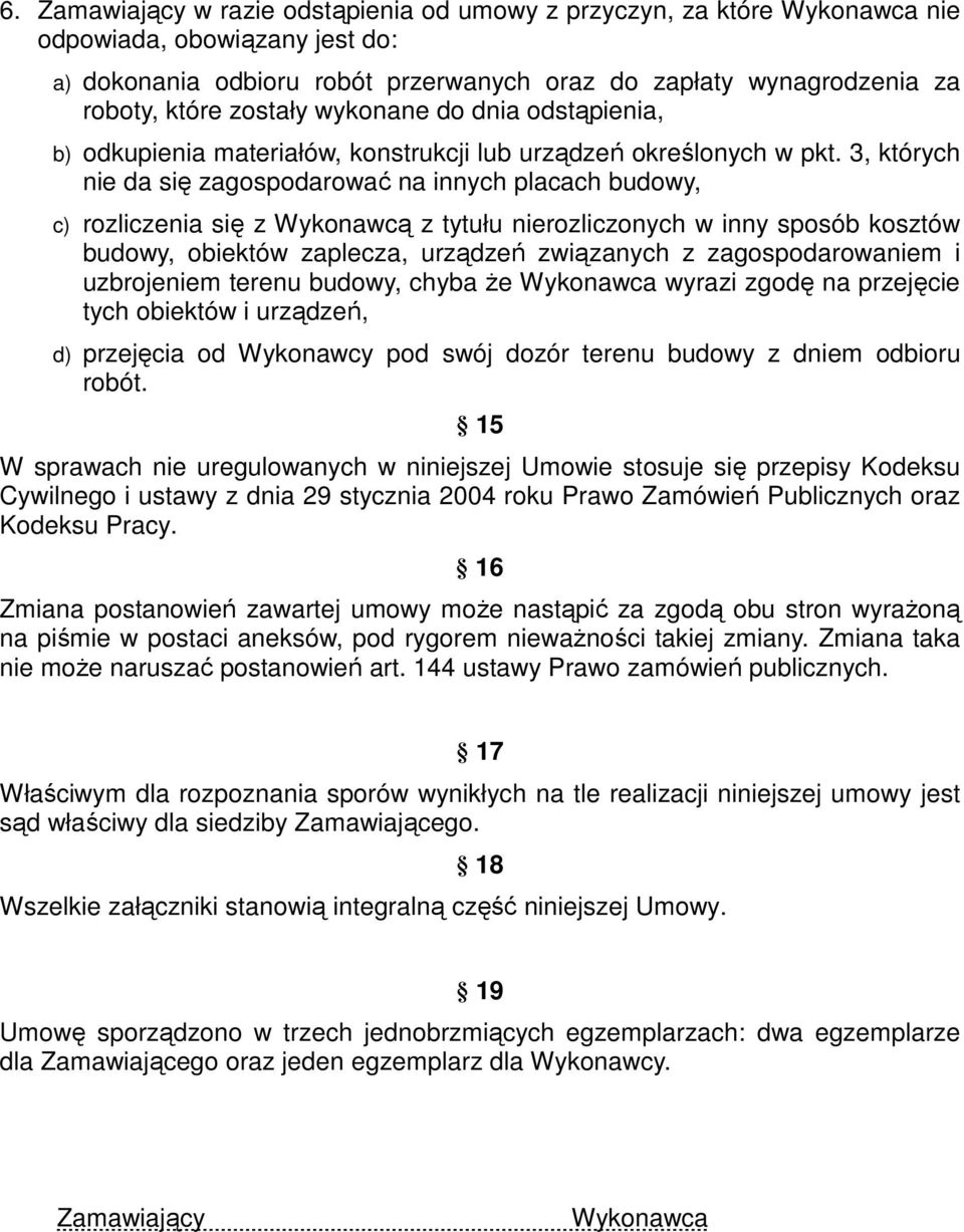 3, których nie da się zagospodarować na innych placach budowy, c) rozliczenia się z Wykonawcą z tytułu nierozliczonych w inny sposób kosztów budowy, obiektów zaplecza, urządzeń związanych z