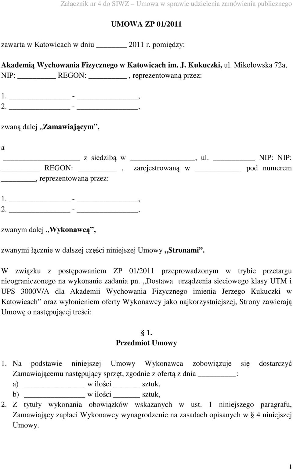 W związku z postępowaniem ZP 01/2011 przeprowadzonym w trybie przetargu nieograniczonego na wykonanie zadania pn.