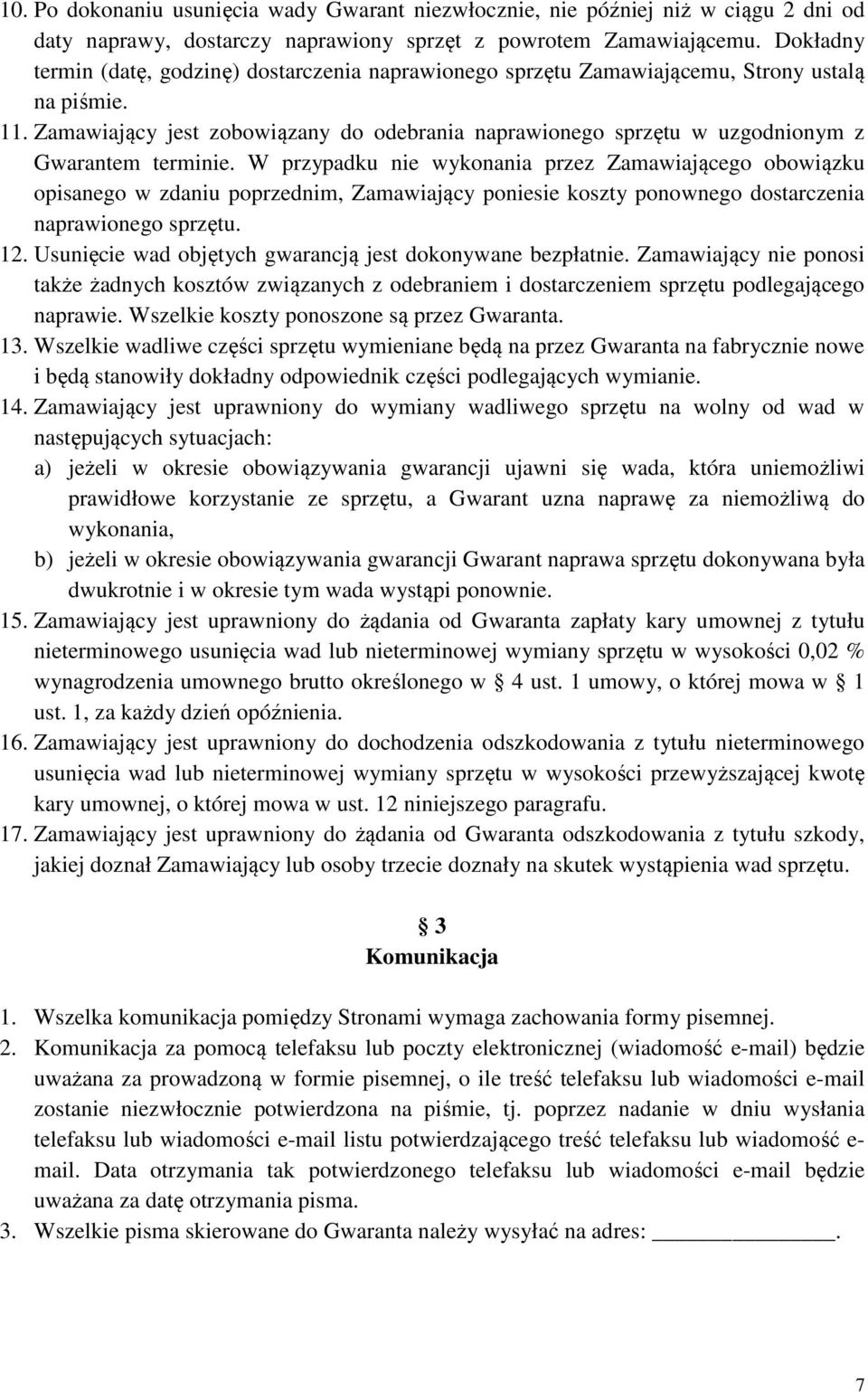 Zamawiający jest zobowiązany do odebrania naprawionego sprzętu w uzgodnionym z Gwarantem terminie.