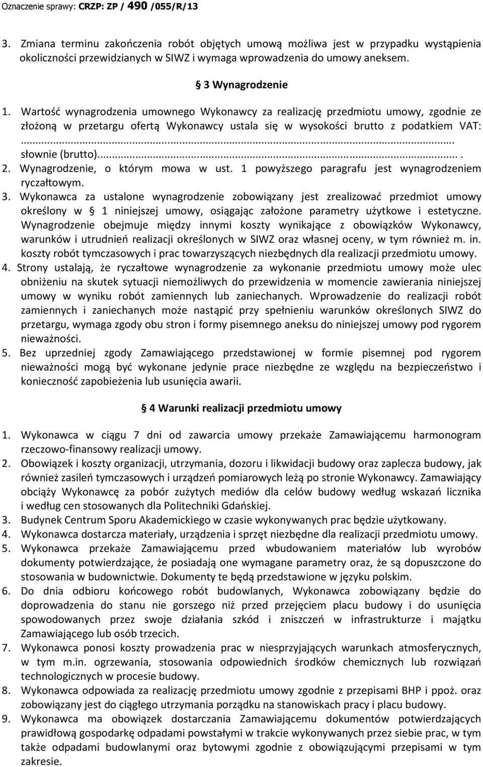 Wynagrodzenie, o którym mowa w ust. 1 powyższego paragrafu jest wynagrodzeniem ryczałtowym. 3.