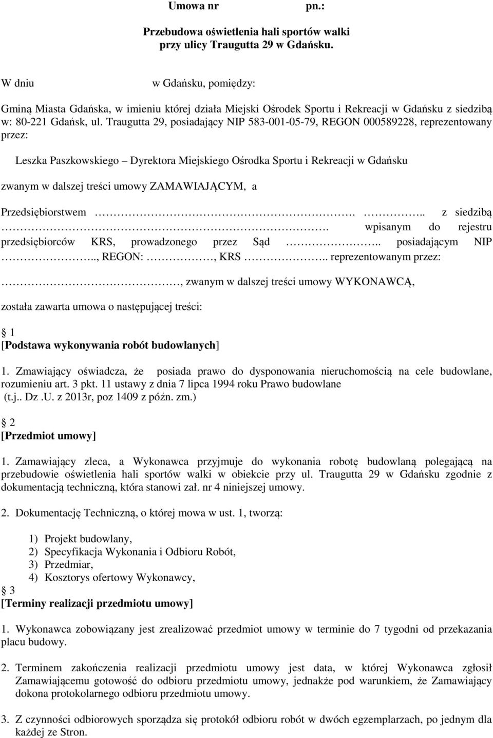 Traugutta 29, posiadający NIP 583-001-05-79, REGON 000589228, reprezentowany przez: Leszka Paszkowskiego Dyrektora Miejskiego Ośrodka Sportu i Rekreacji w Gdańsku zwanym w dalszej treści umowy