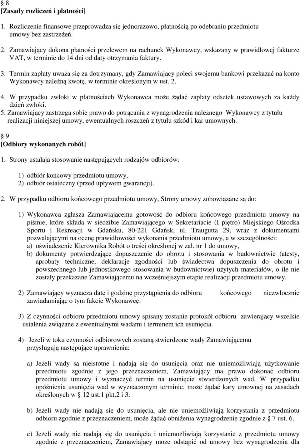 Termin zapłaty uważa się za dotrzymany, gdy Zamawiający poleci swojemu bankowi przekazać na konto Wykonawcy należną kwotę, w terminie określonym w ust. 2. 4.