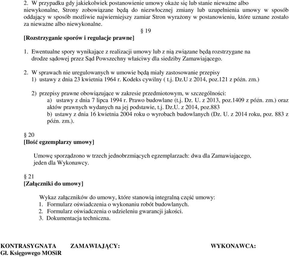 Ewentualne spory wynikające z realizacji umowy lub z nią związane będą rozstrzygane na drodze sądowej przez Sąd Powszechny właściwy dla siedziby Zamawiającego. 2.