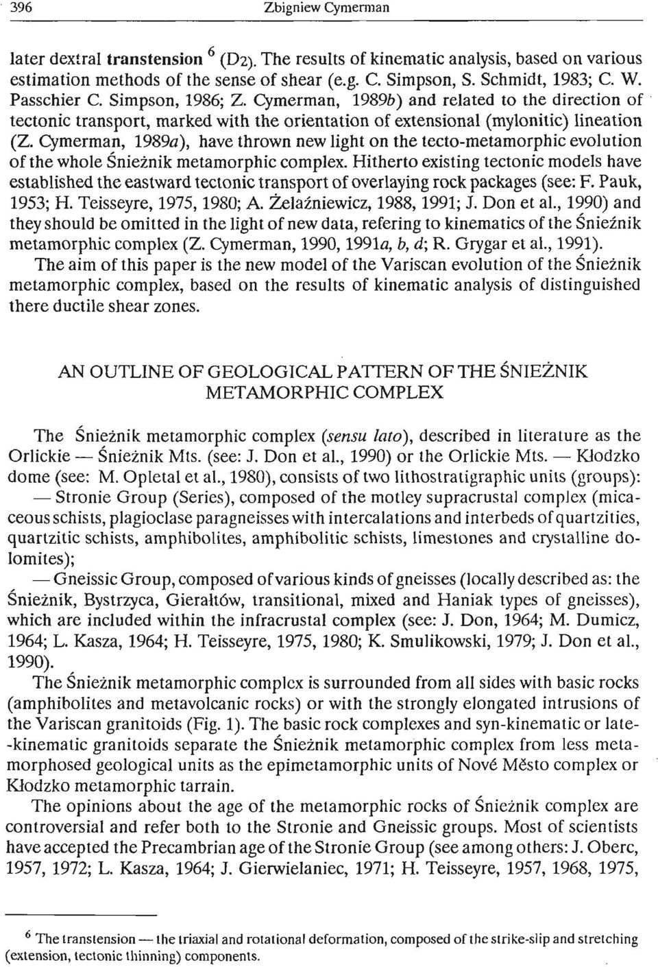 Cymerman, 1989a), have thrown new light on the tecto-metamorphic evolution of the whole Snieinik metamorphic complex.