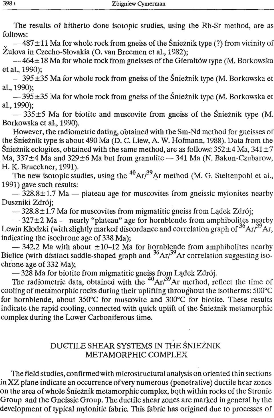 Borkowska et a!., 1930). However, the radiometric dating, obtained with the Sm-Nd method for gneisses of the Snieinik type is about 490 Ma (D. C. Eiew, A. W. Hofmann, 1988).
