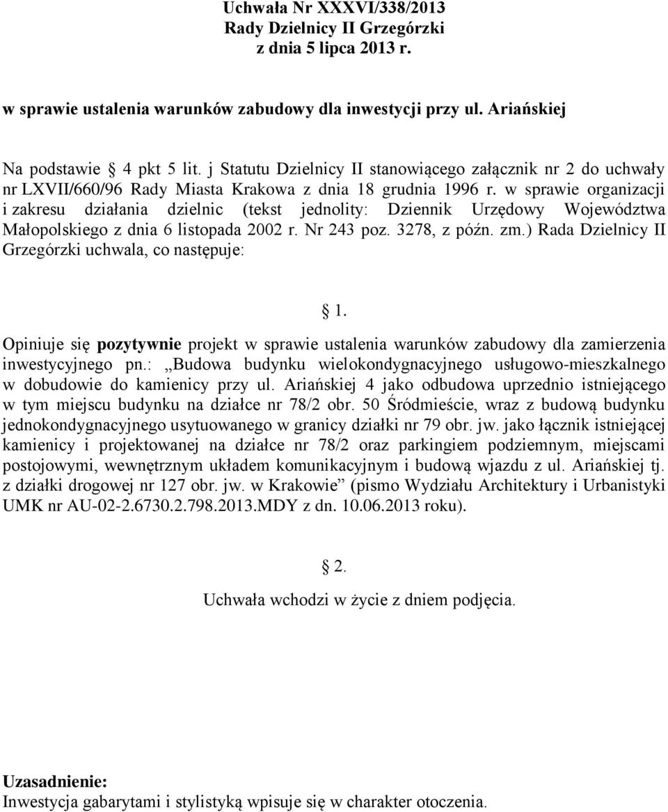 w sprawie organizacji Opiniuje się pozytywnie projekt w sprawie ustalenia warunków zabudowy dla zamierzenia inwestycyjnego pn.