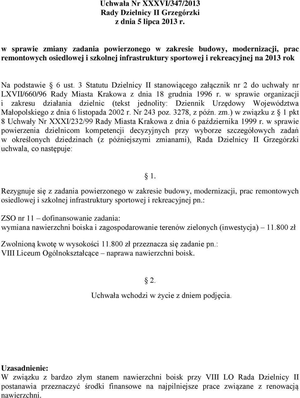 w sprawie organizacji Małopolskiego z dnia 6 listopada 2002 r. Nr 243 poz. 3278, z późn. zm.) w związku z 1 pkt 8 Uchwały Nr XXXI/232/99 Rady Miasta Krakowa z dnia 6 października 1999 r.