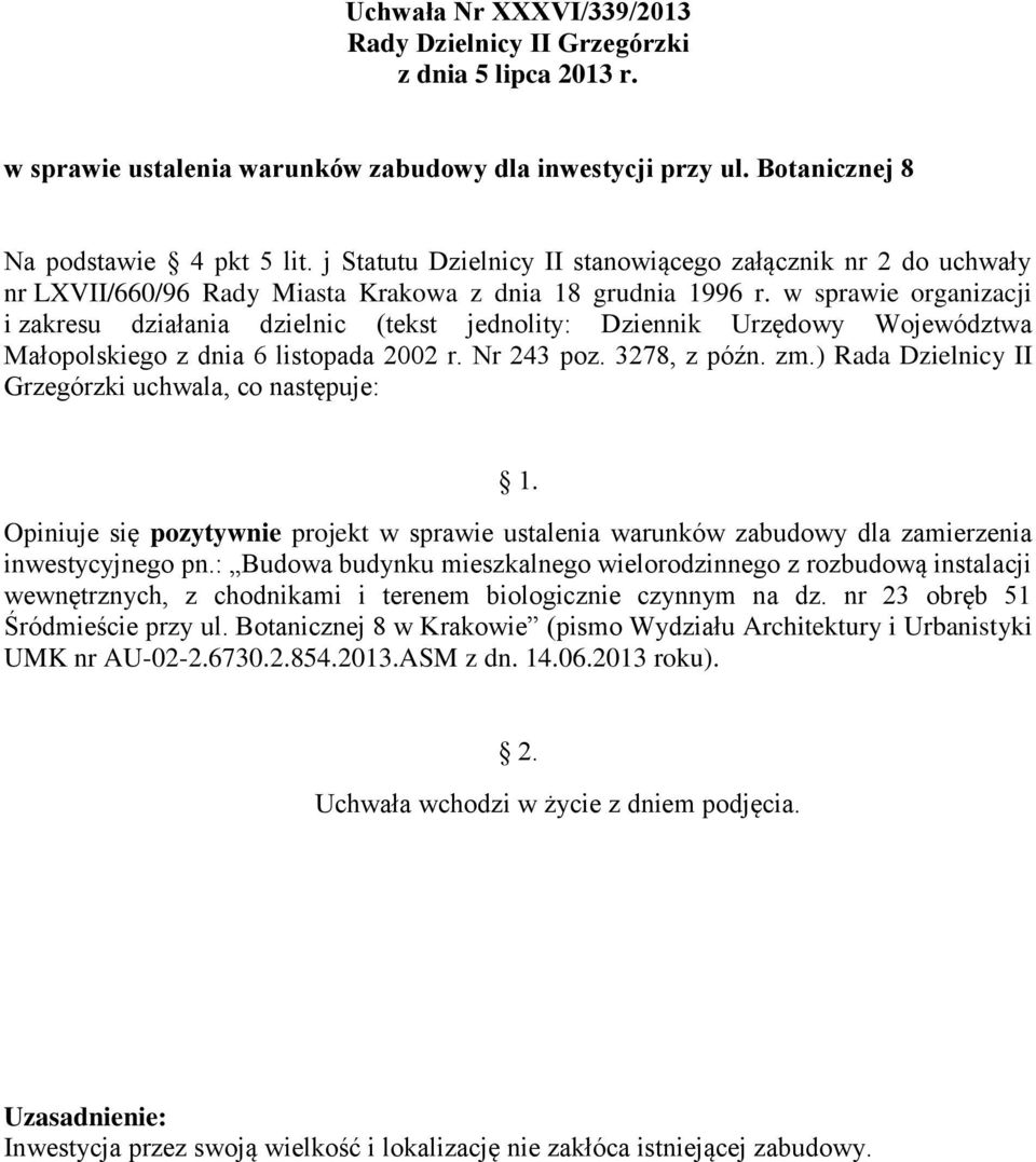 w sprawie organizacji Opiniuje się pozytywnie projekt w sprawie ustalenia warunków zabudowy dla zamierzenia inwestycyjnego pn.