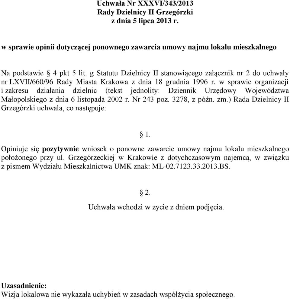 w sprawie organizacji Opiniuje się pozytywnie wniosek o ponowne zawarcie umowy najmu lokalu mieszkalnego położonego przy ul.