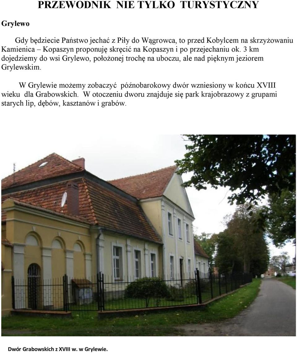 3 km dojedziemy do wsi Grylewo, położonej trochę na uboczu, ale nad pięknym jeziorem Grylewskim.