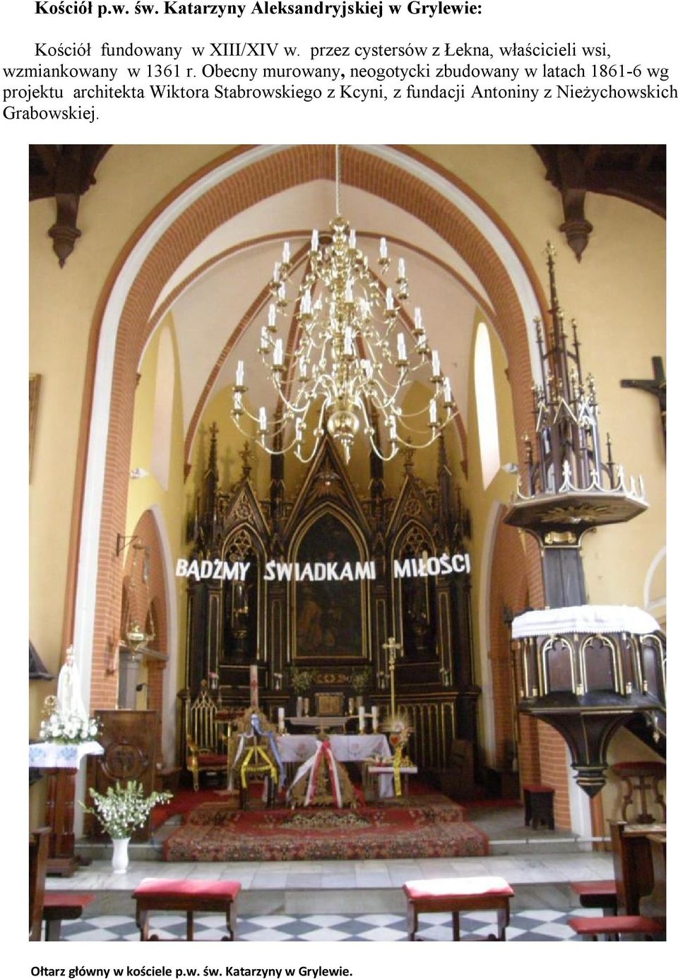 Obecny murowany, neogotycki zbudowany w latach 1861-6 wg projektu architekta Wiktora