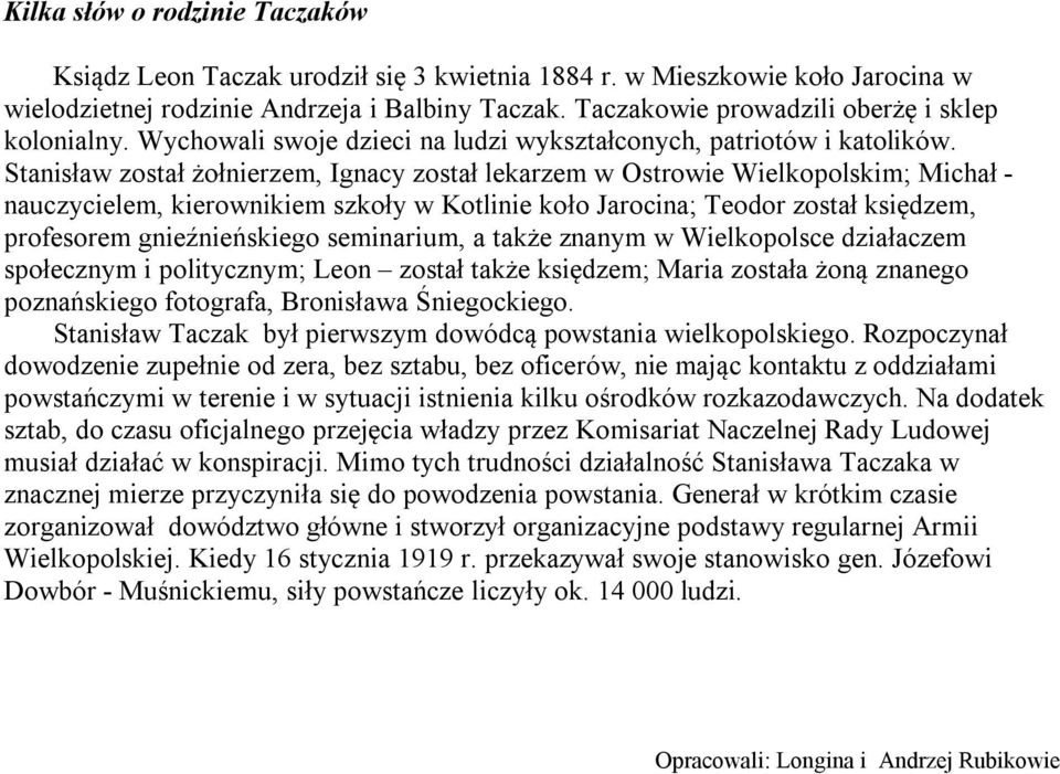 Stanisław został żołnierzem, Ignacy został lekarzem w Ostrowie Wielkopolskim; Michał - nauczycielem, kierownikiem szkoły w Kotlinie koło Jarocina; Teodor został księdzem, profesorem gnieźnieńskiego