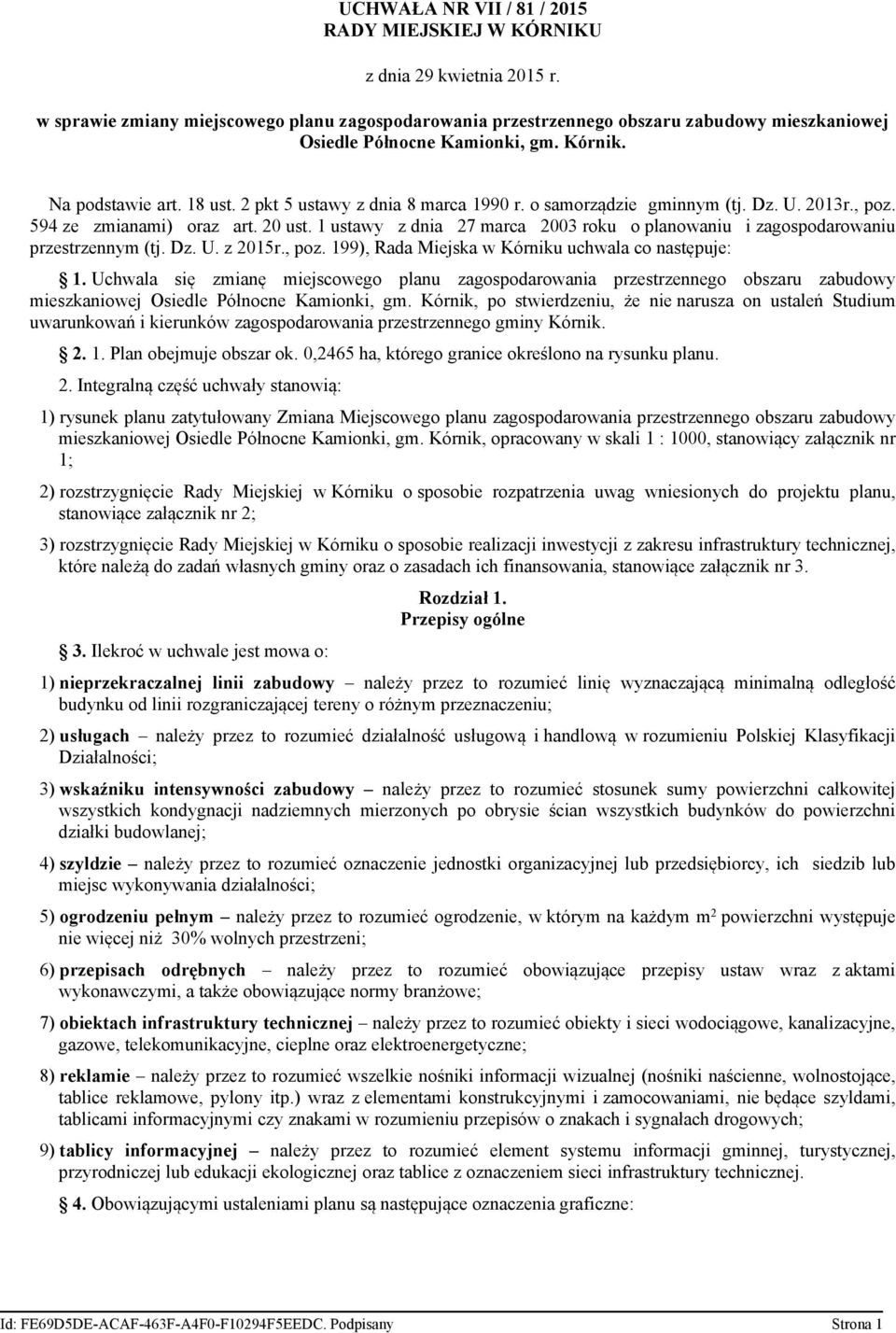 o samorządzie gminnym (tj. Dz. U. 2013r., poz. 594 ze zmianami) oraz art. 20 ust. 1 ustawy z dnia 27 marca 2003 roku o planowaniu i zagospodarowaniu przestrzennym (tj. Dz. U. z 2015r., poz. 199), Rada Miejska w Kórniku uchwala co następuje: 1.