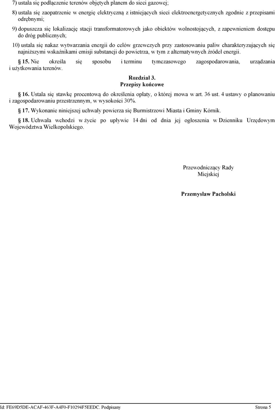 zastosowaniu paliw charakteryzujących się najniższymi wskaźnikami emisji substancji do powietrza, w tym z alternatywnych źródeł energii. 15.