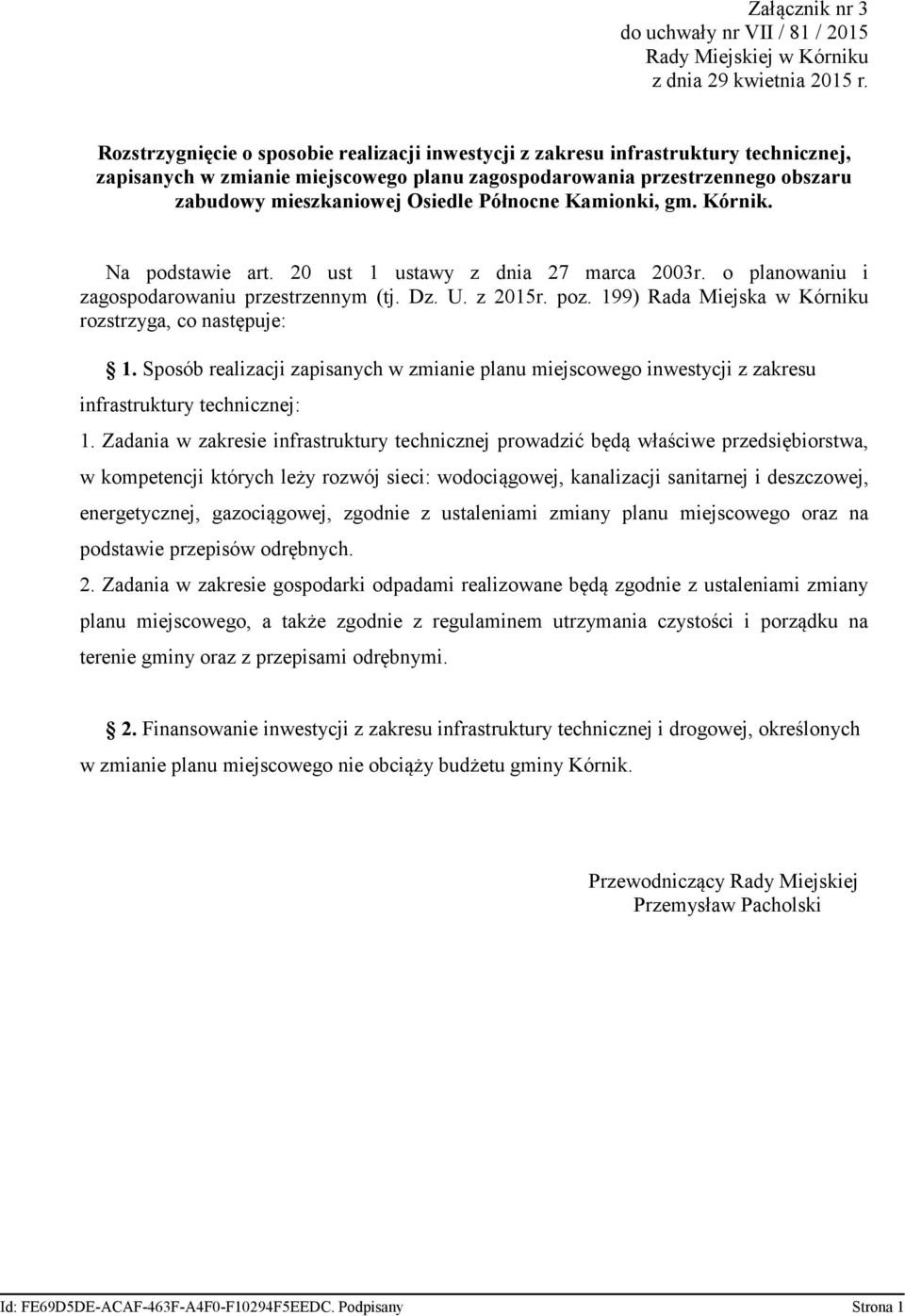 Północne Kamionki, gm. Kórnik. Na podstawie art. 20 ust 1 ustawy z dnia 27 marca 2003r. o planowaniu i zagospodarowaniu przestrzennym (tj. Dz. U. z 2015r. poz.