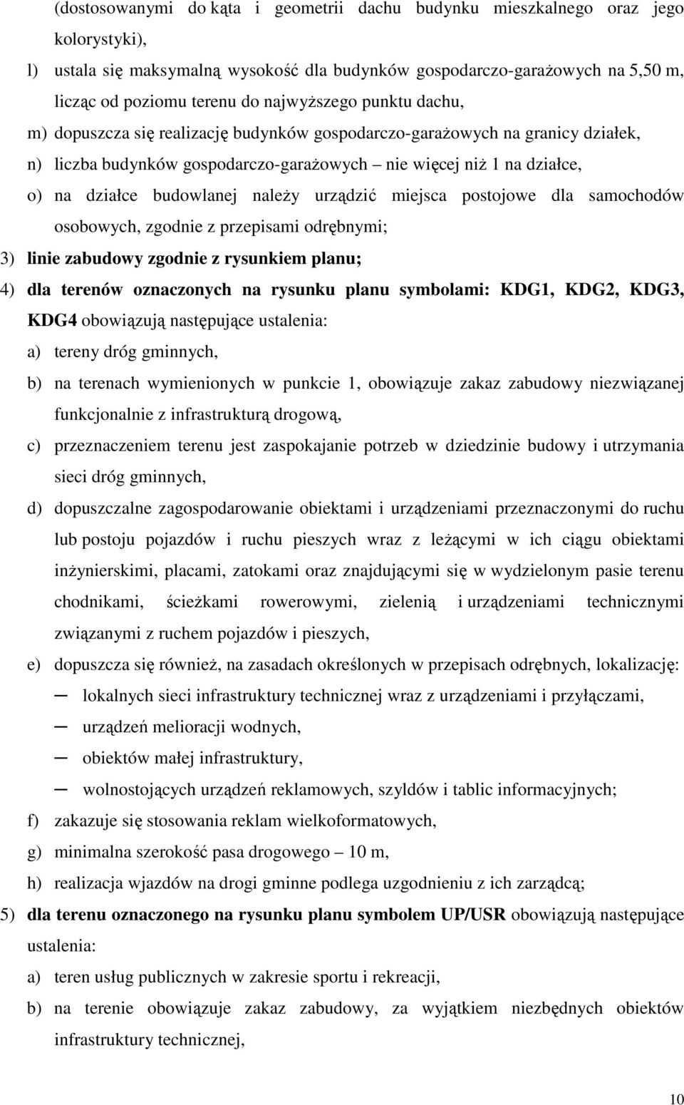 budowlanej naleŝy urządzić miejsca postojowe dla samochodów osobowych, zgodnie z przepisami odrębnymi; 3) linie zabudowy zgodnie z rysunkiem planu; 4) dla terenów oznaczonych na rysunku planu