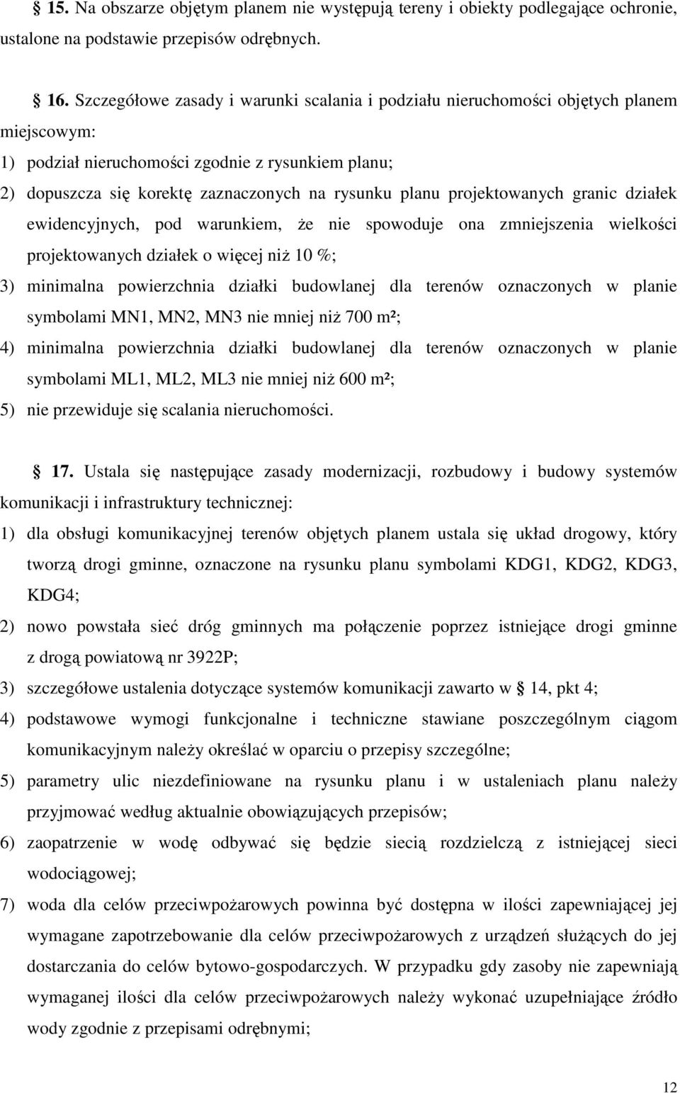 projektowanych granic działek ewidencyjnych, pod warunkiem, Ŝe nie spowoduje ona zmniejszenia wielkości projektowanych działek o więcej niŝ 10 %; 3) minimalna powierzchnia działki budowlanej dla