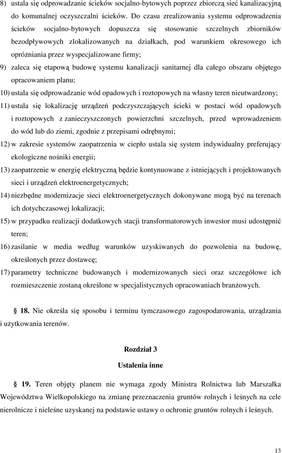 opróŝniania przez wyspecjalizowane firmy; 9) zaleca się etapową budowę systemu kanalizacji sanitarnej dla całego obszaru objętego opracowaniem planu; 10) ustala się odprowadzanie wód opadowych i
