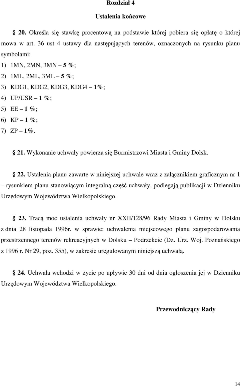 1%. 21. Wykonanie uchwały powierza się Burmistrzowi Miasta i Gminy Dolsk. 22.