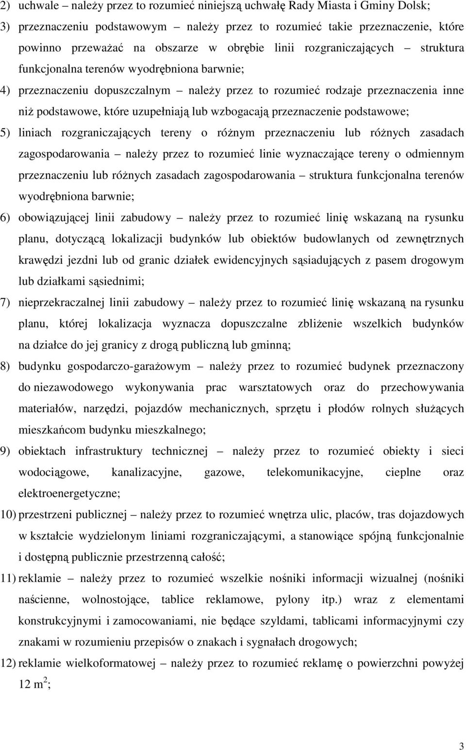 uzupełniają lub wzbogacają przeznaczenie podstawowe; 5) liniach rozgraniczających tereny o róŝnym przeznaczeniu lub róŝnych zasadach zagospodarowania naleŝy przez to rozumieć linie wyznaczające