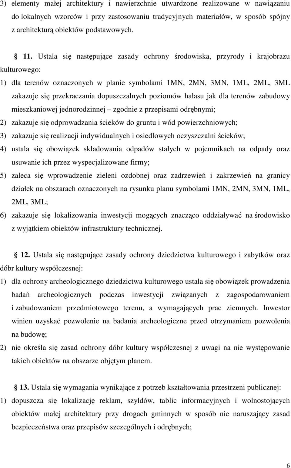 Ustala się następujące zasady ochrony środowiska, przyrody i krajobrazu kulturowego: 1) dla terenów oznaczonych w planie symbolami 1MN, 2MN, 3MN, 1ML, 2ML, 3ML zakazuje się przekraczania